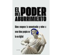 El poder del aburrimiento: Cómo recuperar la concentración y volver a crear ideas propias en la era digital