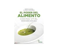 El poder del alimento. Cocina vital. Alimentación saludable, consciente y deliciosa (SIN COLECCION)
