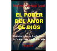 EL PODER DEL AMOR DE DIOS: Descubre La Fuerza Que Renueva Tu Corazón Y Da Sentido A Tu Vida (Motivacional)