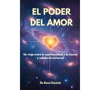 El poder del Amor: Un viaje entre la espiritualidad y la ciencia y sabiduría universal (Sociedad Ideal, Felicidad y Valores Humanos)