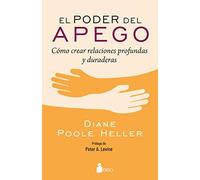 El poder del apego: Cómo crear relaciones profundas y duraderas (SIN COLECCION)