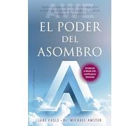 El poder del asombro (psicologia): Supera El Agotamiento Laboral Y La Ansiedad, Alivia El Dolor Cronico, Encuentra La Claridad Y Tu Proposito En Menos De 1 Minuto Al Dia (Psicología)