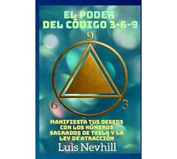 El Poder del Código 3-6-9: Manifiesta tus Deseos con los Números Sagrados de Tesla y la Ley de Atracción