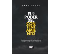 El poder del contentamiento: Menos ansiedad, más fe, el antídoto del cielo para una generación insatisfecha.