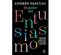 El poder del entusiasmo: Aprende a generar la energía del éxito (Espasa Autoayuda)