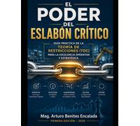 El Poder del Eslabón Crítico: Guía Práctica de la Teoría de Restricciones (TOC) para la Excelencia Operativa y Estratégica