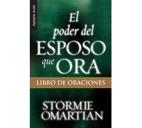 El poder del esposo que ora/ Husband Book of Prayers: Libro de oraciones/ The Power of Praying (Serie Bolsillo)