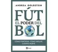 El poder del fútbol: Cómo funciona. Cómo influye. Cuánto mueve. (Fuera de Colección)