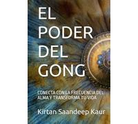 EL PODER DEL GONG: CONECTA CON LA FRECUENCIA DEL ALMA Y TRANSFORMA TU VIDA