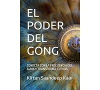 EL PODER DEL GONG: CONECTA CON LA FRECUENCIA DEL ALMA Y TRANSFORMA TU VIDA
