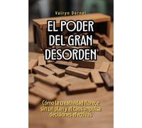 El poder del gran desorden: Cómo la creatividad florece sin un plan y el caos impulsa decisiones efectivas