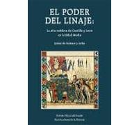 El poder del linaje: la alta nobleza de Castilla y León en la Edad Media