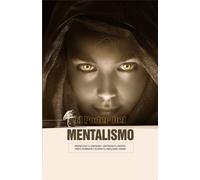 EL PODER DEL MENTALISMO: Reenfoca Tu Energía Y Entrena Tu Mente, Para Dominar Y Editar Tu Realidad Diaria