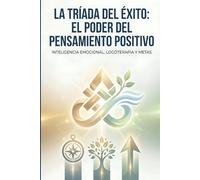 El poder del pensamiento positivo (La tríada del éxito)