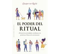 El poder del ritual: Convierte actividades cotidianas en prácticas llenas de sentimiento (Espiritualidad y vida interior)