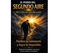 El Poder del segundo Aire: El arte de hackear el cansancio y lograr lo imposible, de la ficción a la realidad