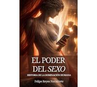 El Poder del Sexo: Historia de la Dominación Humana