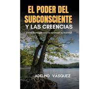 EL PODER DEL SUBCONSCIENTE Y LAS CREENCIAS: CÓMO LA IMAGEN INTERNA CONSTRUYE TU REALIDAD