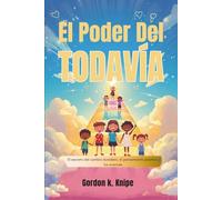 El poder del todavía: El secreto del cambio duradero, el pensamiento positivo y los avances personales (Curious kids collection)