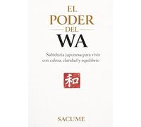 EL PODER DEL WA: Sabiduría japonesa para vivir con calma, claridad y equilibrio