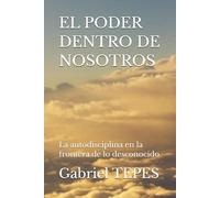 EL PODER DENTRO DE NOSOTROS: La autodisciplina en la frontera de lo desconocido