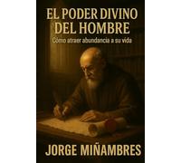 EL PODER DIVINO DEL HOMBRE: Como atraer la abundancia a su vida (PENSAMIENTOS ESPIRITUALES)