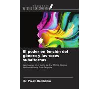 El poder en función del género y las voces subalternas: Las mujeres en el teatro de Dina Mehta, Manjula Padmanabhan y Poile Sengupta