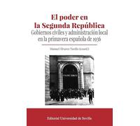 El poder en la Segunda República: Gobiernos civiles y administración local en la primavera española de 1936: 419 (Historia)