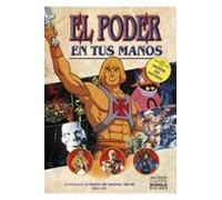 El Poder En Tus Manos. La Historia De Los Masters Del Universo Y She-r
