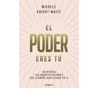 El poder eres tú: Despierta las manifestaciones que siempre han vivido en ti (Kitaeru Libros)