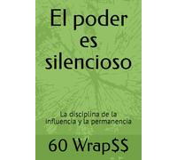 El poder es silencioso: La disciplina de la influencia y la permanencia