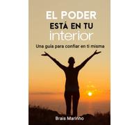 El poder está en tu interior: Una guía para confiar en ti misma (Desarrollo Personal)
