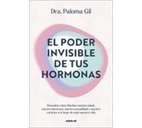 El poder invisible de tus hormonas: Descubre cómo diseñan nuestra salud, nuestro bienestar, nuestra sexualidad y nuestro carácter a lo largo de toda nuestra vida (Divulgación)