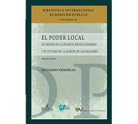 EL PODER LOCAL: Su origen en la Francia revolucionaria y su futuro en la Europa de las regiones. Segunda edición