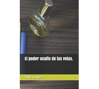 El poder oculto de las velas.: 2 (ESOTERISMO Y OTROS RELATOS. UNA MIRADA HOLÍSTICA DE LA VIDA.)