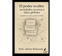 El poder oculto: sociedades secretas y élites globales: Arquitectura del control invisible