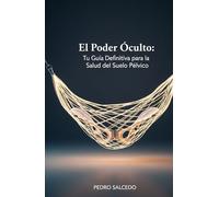 El Poder Oculto: Tu Guía Definitiva para la Salud del Suelo Pélvico (Medicina)