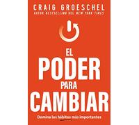 El Poder Para Cambiar: Domina Los Hábitos Más Importantes