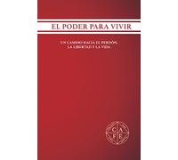 EL PODER PARA VIVIR: UN CAMINO HACIA EL PERDÓN, LA LIBERTAD Y LA VIDA
