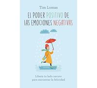 El poder positivo de las emociones negativas: Libera tu lado oscuro para encontrar la felicidad (Books4pocket crec. y salud)