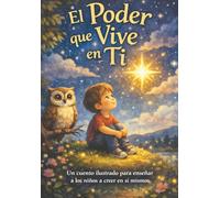 El Poder que Vive en Ti: Un cuento infantil ilustrado para enseñar a los niños a creer en sí mismos, soñar en grande y construir un gran futuro