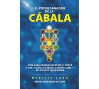 El Poder Sanador de la Cábala: Guía Para Principiantes En El Poder Curativo De La Cábala: Cuerpo, Alma Y Relaciones En Armonía
