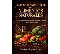 EL PODER SANADOR DE LOS ALIMENTOS NATURALES (Salud y nutrición.)