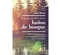 El poder sanador De Los Baños de bosque: Conecta con la calma y la creatividad a través de la naturaleza (Nueva era)