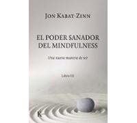El poder sanador del mindfulness.: Una nueva manera de ser. Libro III (Psicología)