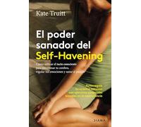 El poder sanador del Self-Havening: Cómo utilizar el tacto consciente para reentrenar tu cerebro, regular tus emociones y sanar el pasado (Salud natural)