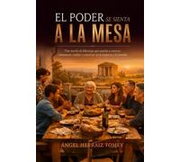 El poder se sienta a la mesa: Una novela que enseña a conocer, comunicar, confiar y construir en la empresa y la familia