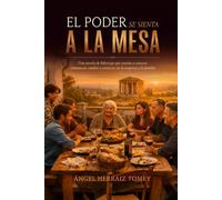 El poder se sienta a la mesa: Una novela que enseña a conocer, comunicar, confiar y construir en la empresa y la familia