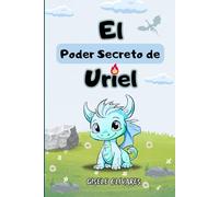 El Poder Secreto de Uriel-Libro Ilustrado para Niños sobre las emociones les brinda herramientas para comprender, canalizar y expresar adecuadamente ... ansiedad: Descubre el Poder de tus Emociones