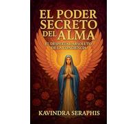 El Poder Secreto del Alma: El Despertar Absoluto de la Conciencia: 1 (Despertar de la Conciencia)